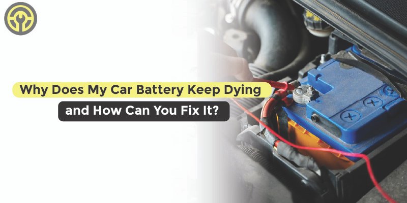 Why Does My Car Battery Keep Dying and How Can You Fix It_