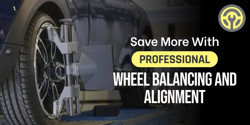 Save More With Professional Wheel Balancing And Alignment