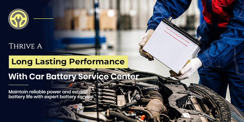 Thrive A Long Lasting Performance With Car Battery Service Center