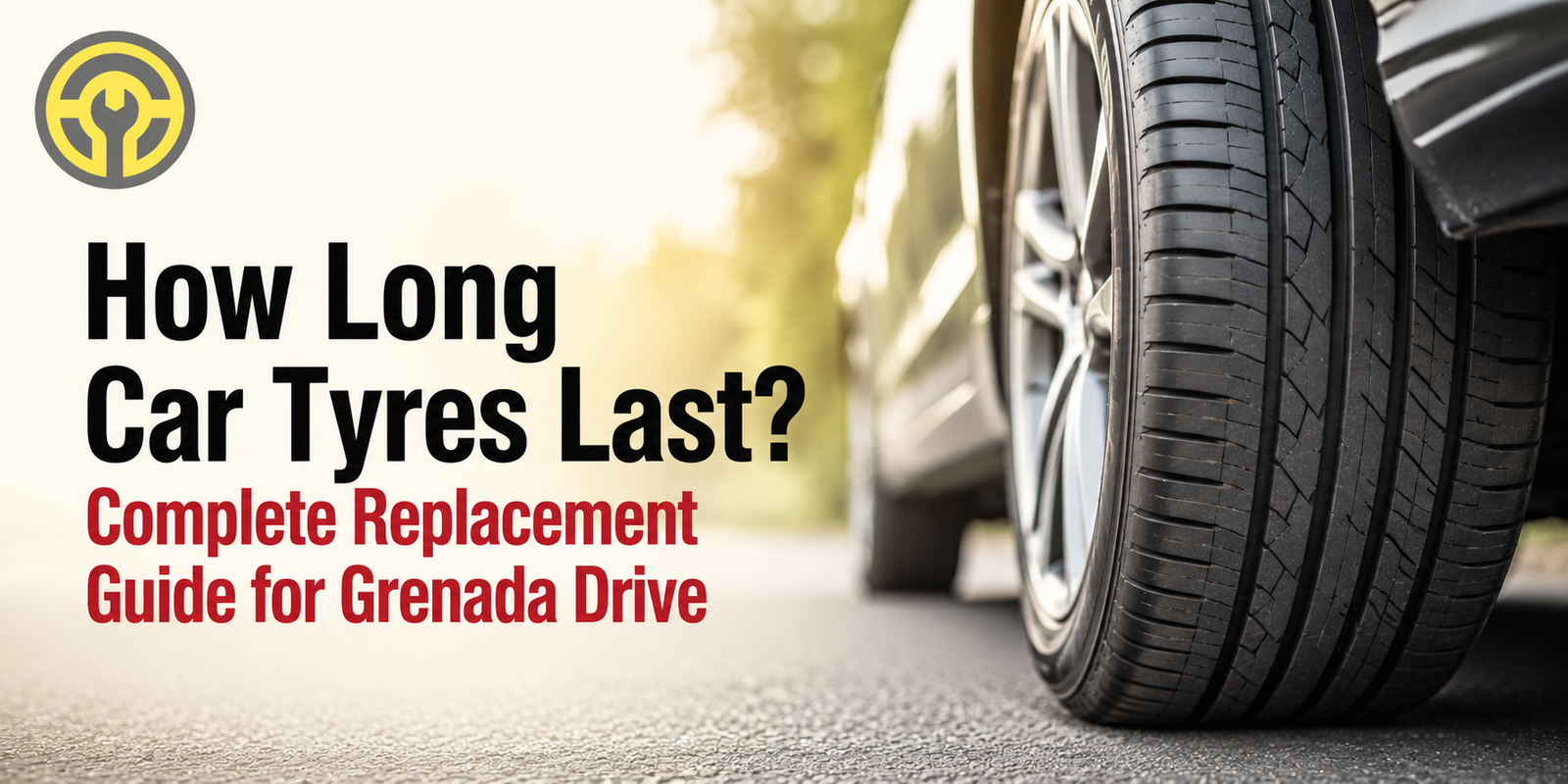How Long Car Tyres Last_ Complete Replacement Guide for Grenada Drive